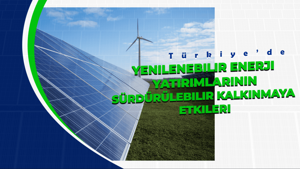 Güneş panelleri ve rüzgâr türbini önünde “Türkiye’de Yenilenebilir Enerji Yatırımlarının Sürdürülebilir Kalkınmaya Etkileri” başlıklı kapak görseli